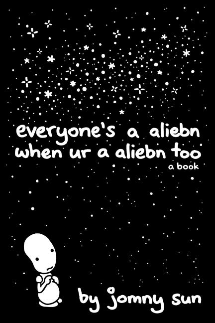 Cover of Everyone’s an Aliebn When Ur an Aliebn Too by Jomny Sun